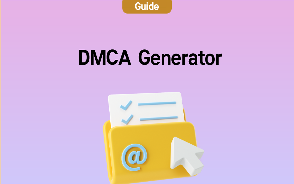 How to Use a DMCA Generator to Remove Stolen Content